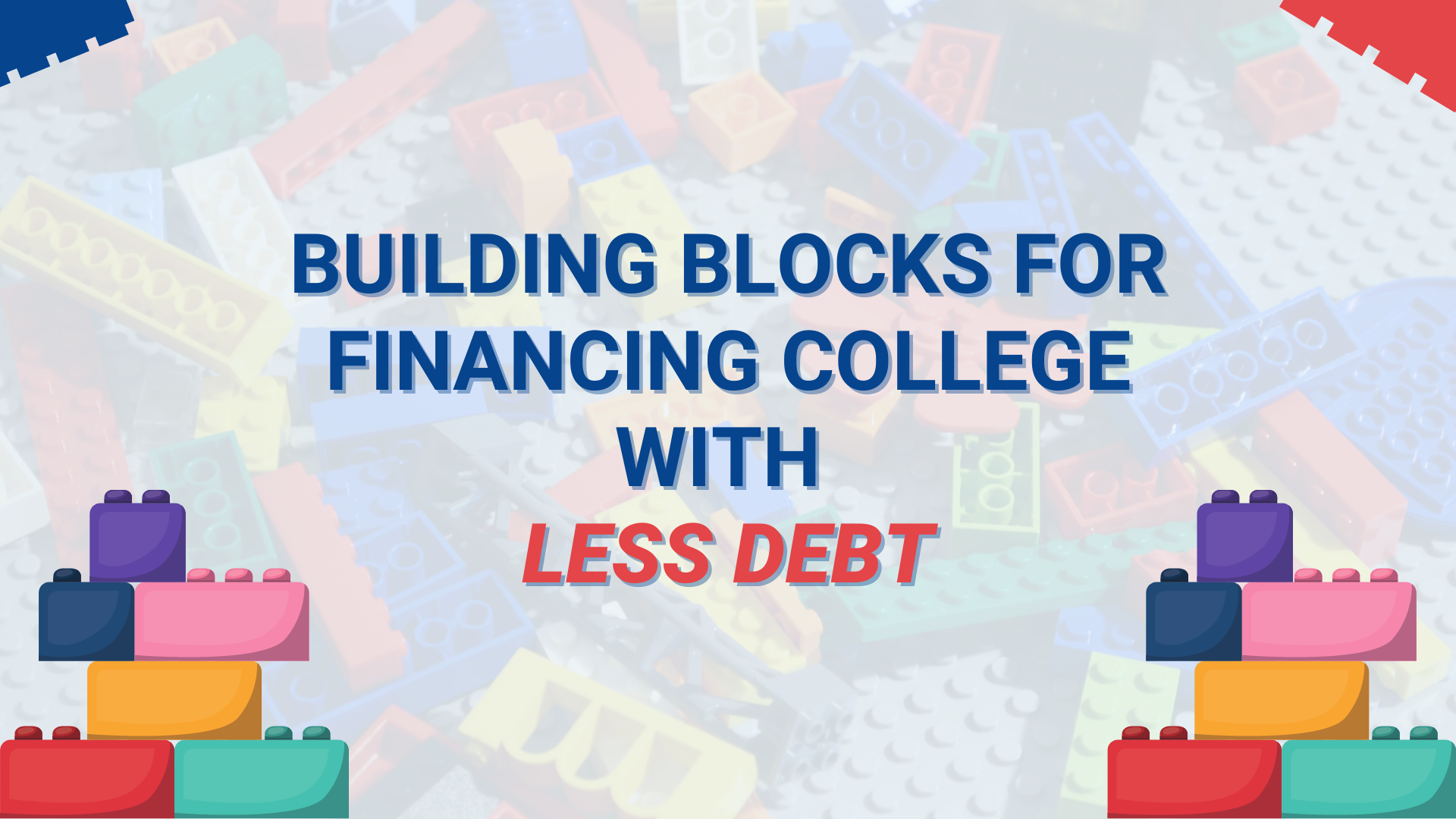 Building Blocks for Financing College with Less Debt