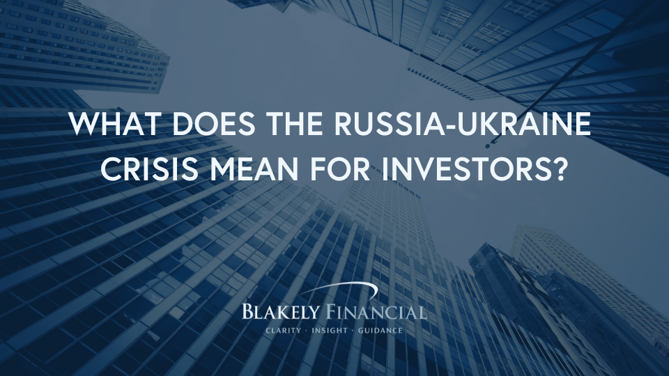 Blakely Financial Russia-Ukraine Crisis Investors